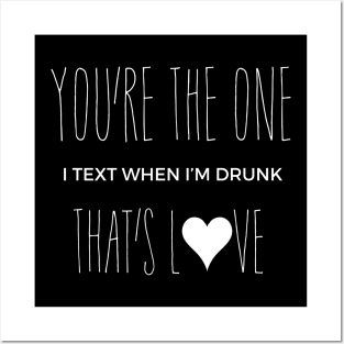 You're the one I text when I'm Drunk Posters and Art